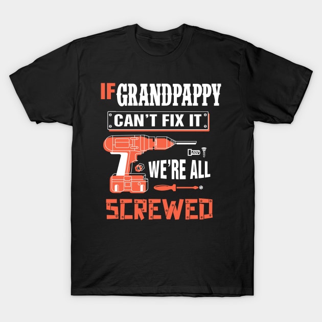 If GRANDPAPPY Can't Fix It We're All Screwed - Grandpa GRANDPAPPY T-Shirt by bestsellingshirts
